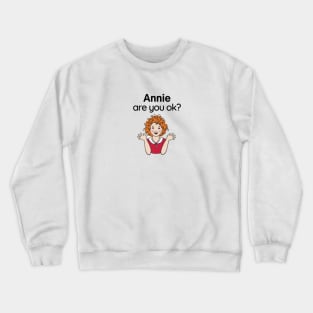 Annie are you ok? Crewneck Sweatshirt